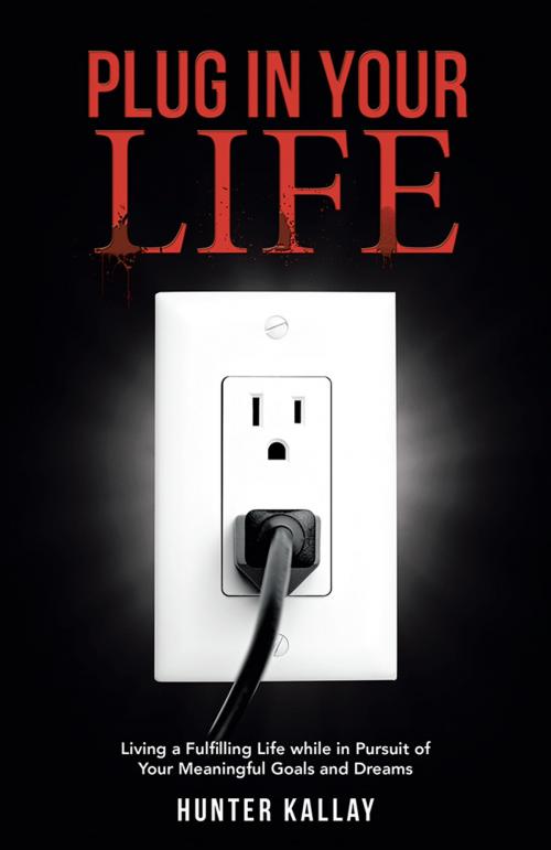 Cover of the book Plug in Your Life by Hunter Kallay, WestBow Press