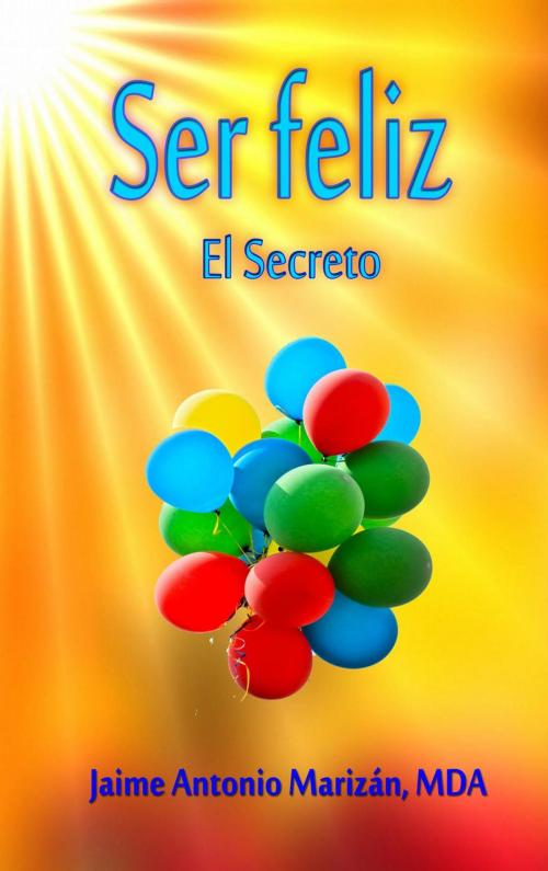 Cover of the book Ser feliz by Jaime Antonio Marizán, Crecem