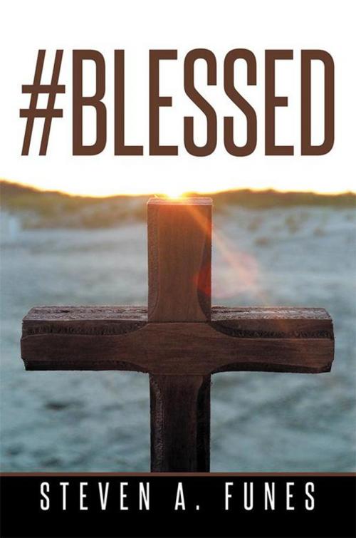 Cover of the book #Blessed by Steven A. Funes, Xlibris US