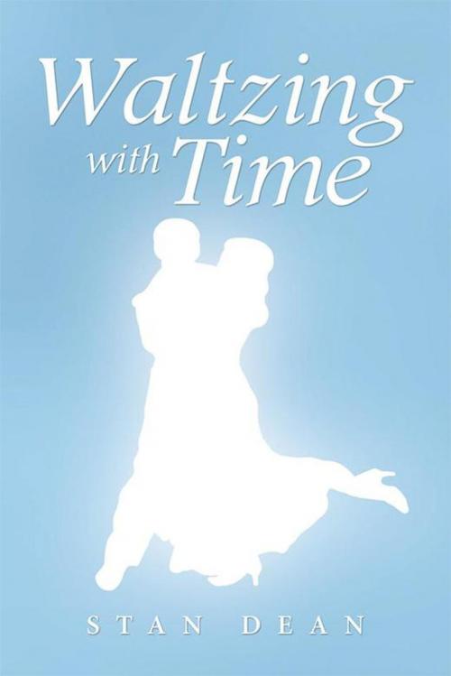 Cover of the book Waltzing with Time by Stan Dean, Xlibris US