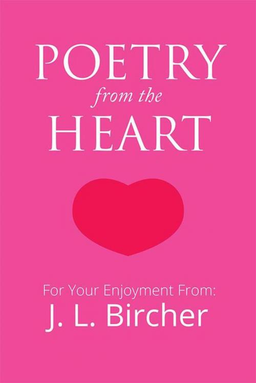 Cover of the book Poetry from the Heart by J. L. Bircher, Xlibris US