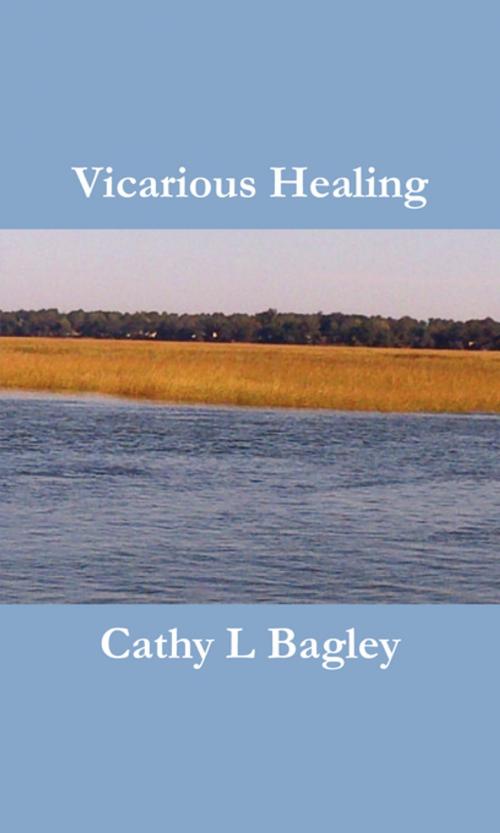 Cover of the book Vicarious Healing by Cathy Lorraine Bagley, FastPencil, Inc.