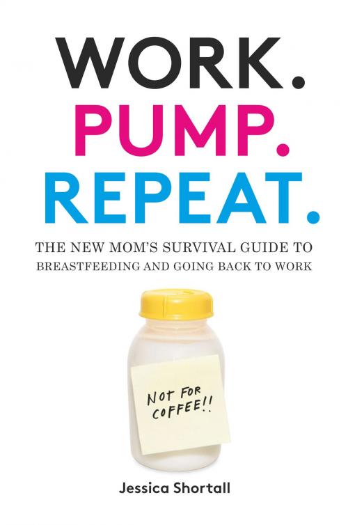 Cover of the book Work. Pump. Repeat. by Jessica Shortall, ABRAMS