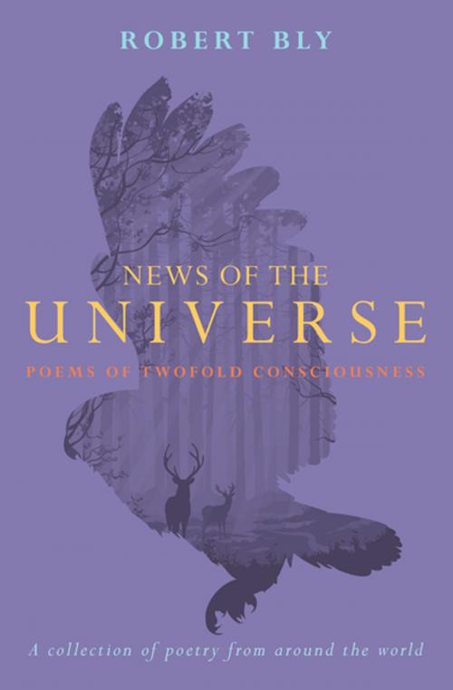 Cover of the book News of the Universe by Robert Bly, Rainer Maria Rilke, Pablo Neruda, Denise Levertov, Galway Kinnell, Mary Oliver, Louise Glück, Elizabeth Bishop, Charles Simic, Rumi, Kenneth Rexroth, Counterpoint Press