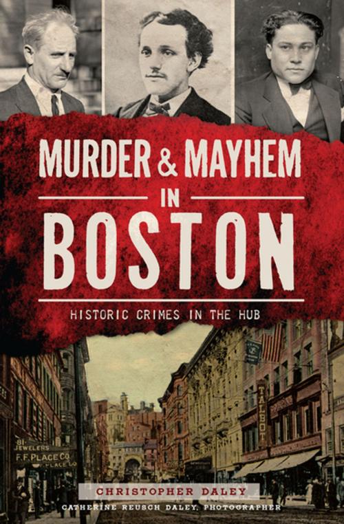 Cover of the book Murder & Mayhem in Boston by Christopher Daley, Catherine Reusch Daley, Arcadia Publishing