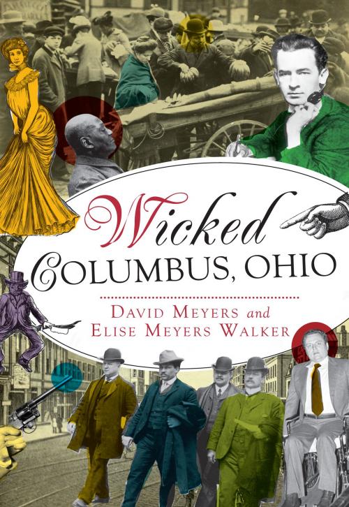 Cover of the book Wicked Columbus, Ohio by David Myers, Elise Meyers Walker, Arcadia Publishing Inc.