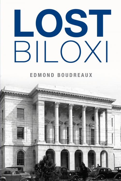 Cover of the book Lost Biloxi by Edmond Boudreaux, Arcadia Publishing Inc.