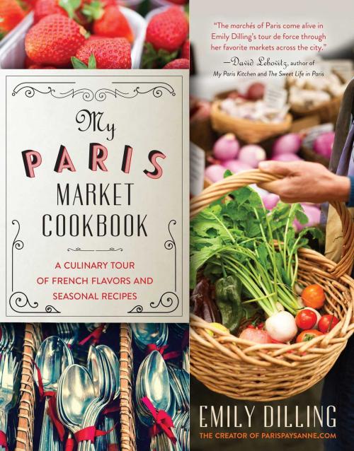 Cover of the book My Paris Market Cookbook by Emily Dilling, Skyhorse