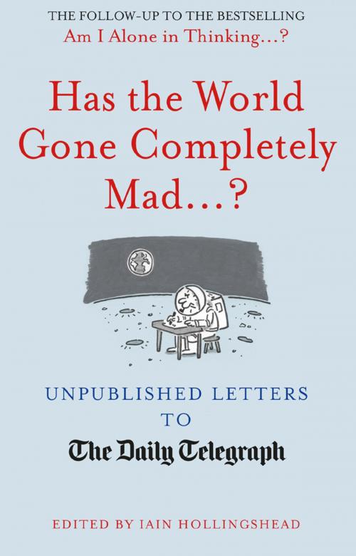 Cover of the book Has the World Gone Completely Mad...? by Iain Hollingshead, Aurum Press