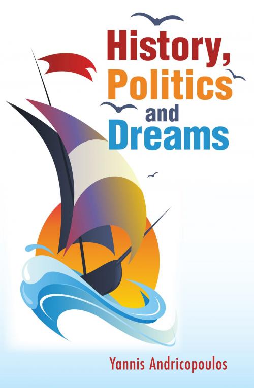 Cover of the book History, Politi and Dreams by Yannis Andricopoulos, Grosvenor House Publishing