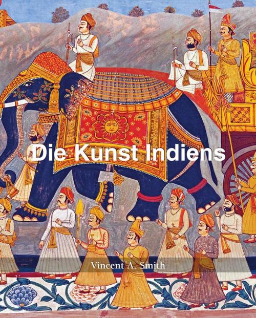 Cover of the book Die Kunst Indiens by Vincent Arthur Smith, Parkstone International