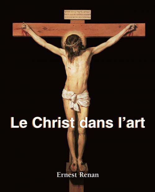 Cover of the book Le Christ dans l’art by Ernest Renan, Parkstone International