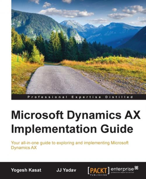 Cover of the book Microsoft Dynamics AX Implementation Guide by Yogesh Kasat, JJ Yadav, Packt Publishing