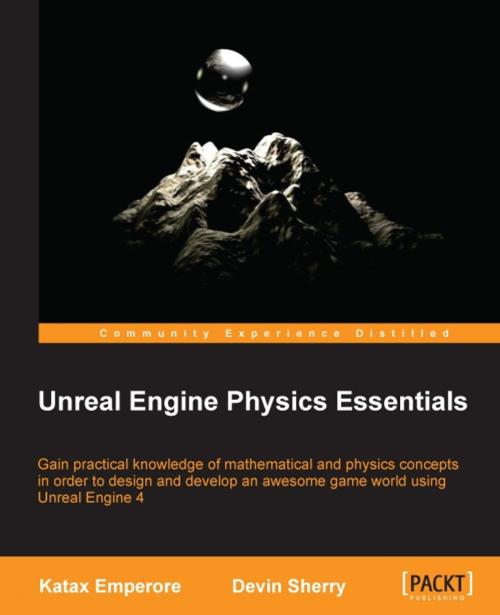 Cover of the book Unreal Engine Physics Essentials by Katax Emperore, Devin Sherry, Packt Publishing