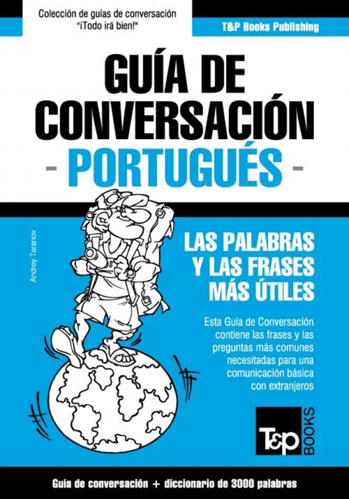 Cover of the book Guía de Conversación Español-Portugués y vocabulario temático de 3000 palabras by Andrey Taranov, T&P Books