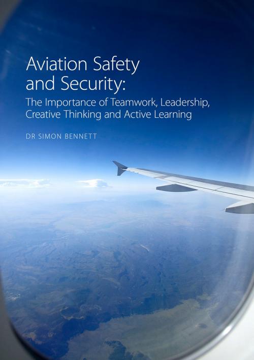 Cover of the book Aviation Safety and Security: The Importance of Teamwork, Leadership, Creative Thinking and Active Learning by Simon Bennett, Libri Publishing