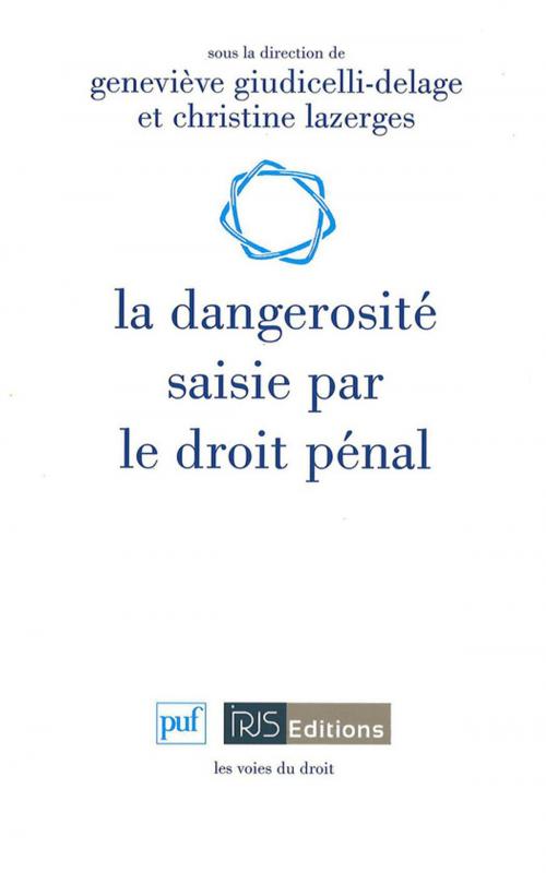 Cover of the book La dangerosité saisie par le droit pénal by Christine Lazerges, Geneviève Giudicelli-Delage, Presses Universitaires de France
