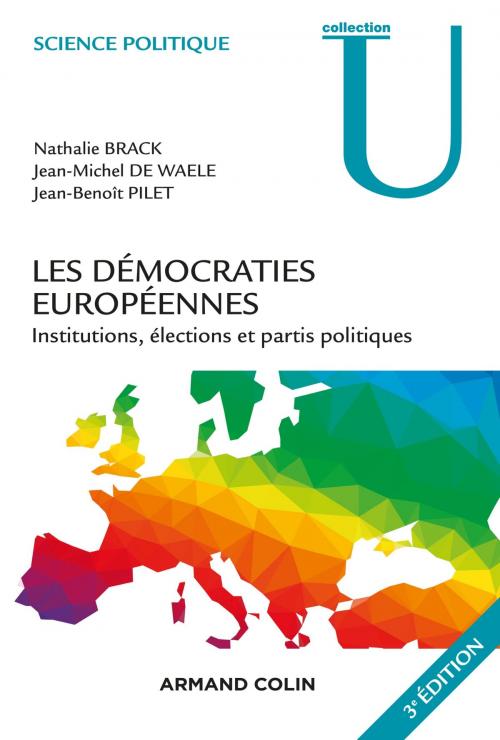 Cover of the book Les démocraties européennes - 3e éd. by Nathalie Brack, Jean-Benoît Pilet, Jean-Michel de Waele, Armand Colin