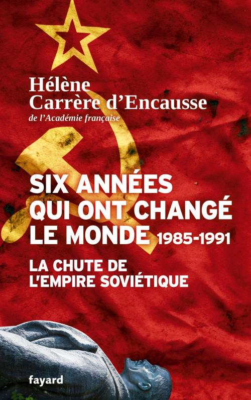 Cover of the book Six années qui ont changé le monde 1985-1991 by Hélène Carrère d'Encausse, Fayard