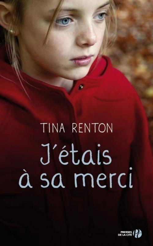 Cover of the book J'étais à sa merci by Tina RENTON, Place des éditeurs