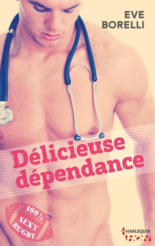 Cover of the book Délicieuse dépendance by Eve Borelli, Harlequin