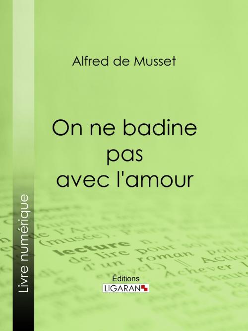 Cover of the book On ne badine pas avec l'amour by Alfred de Musset, Ligaran, Ligaran