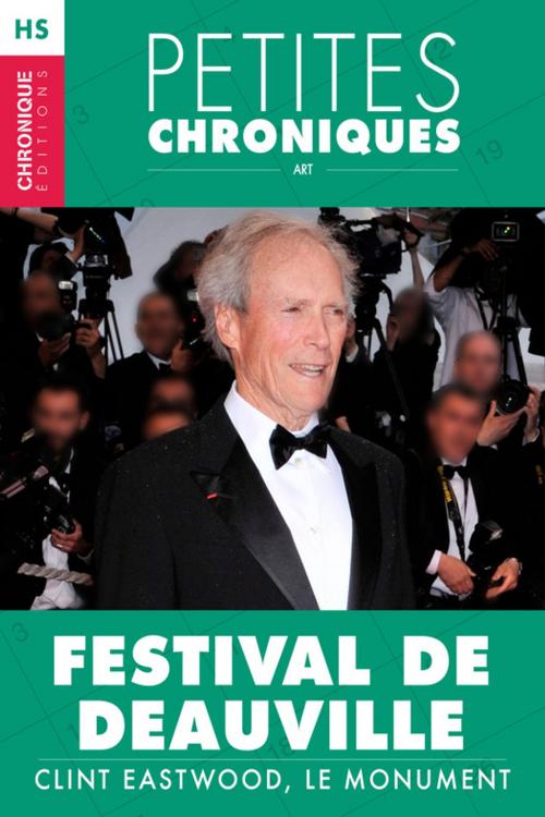Cover of the book Hors-série #4 : Festival de Deauville — Clint Eastwood, le monument by Éditions Chronique, Éditions Chronique
