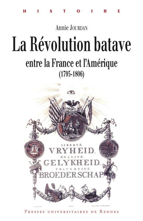 Cover of the book La révolution batave entre la France et l'Amérique by Annie Jourdan, Presses universitaires de Rennes