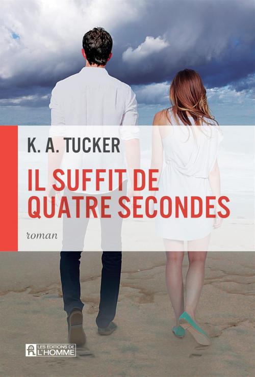 Cover of the book Il suffit de quatre secondes by K. A. Tucker, Les Éditions de l’Homme