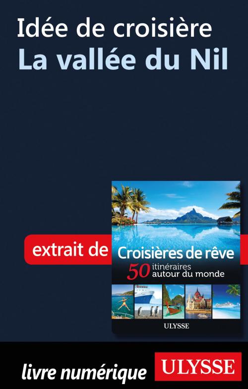 Cover of the book Idée de croisière - La vallée du Nil by Collectif Ulysse, Guides de voyage Ulysse