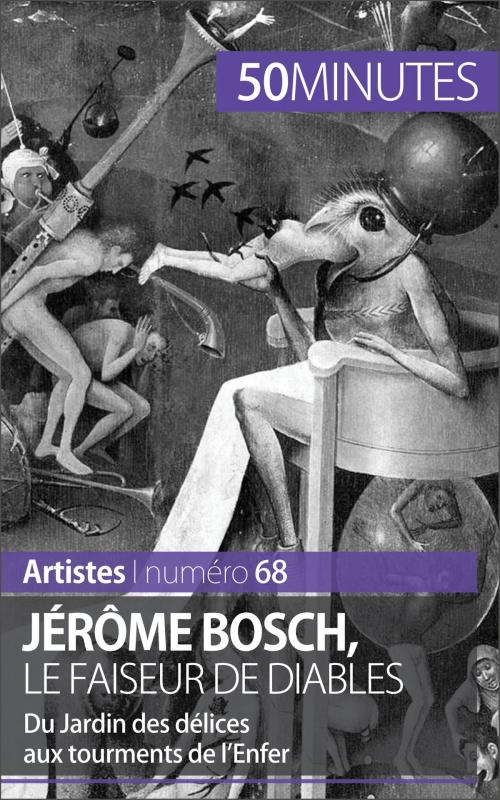 Cover of the book Jérôme Bosch, le faiseur de diables by Thomas Jacquemin, Julie Piront, 50 minutes, 50 Minutes