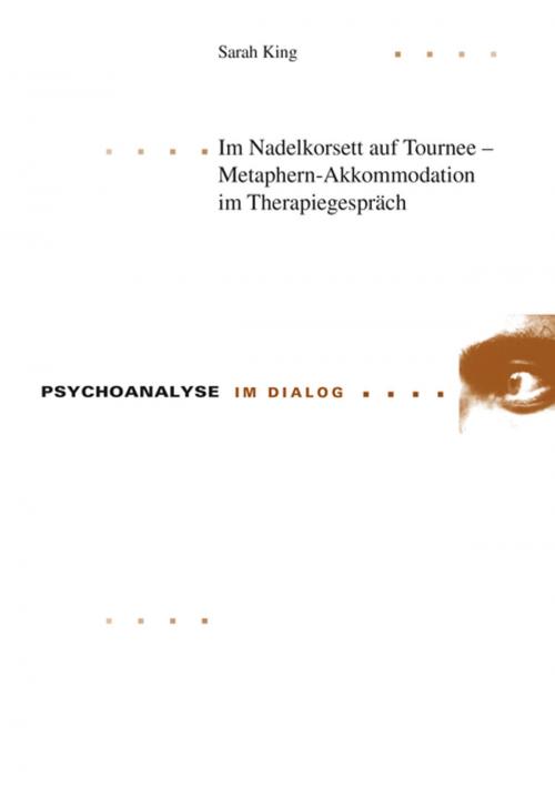 Cover of the book Im Nadelkorsett auf Tournee Metaphern-Akkommodation im Therapiegespraech by Sarah King, Peter Lang