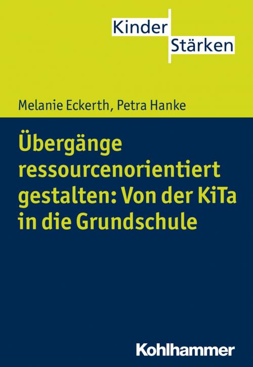 Cover of the book Übergänge ressourcenorientiert gestalten: Von der KiTa in die Grundschule by Melanie Eckerth, Petra Hanke, Petra Büker, Kohlhammer Verlag