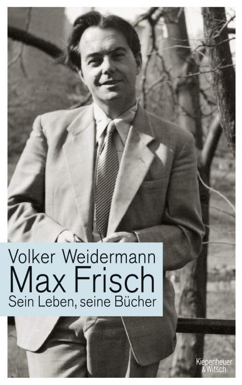 Cover of the book Max Frisch by Volker Weidermann, Kiepenheuer & Witsch eBook