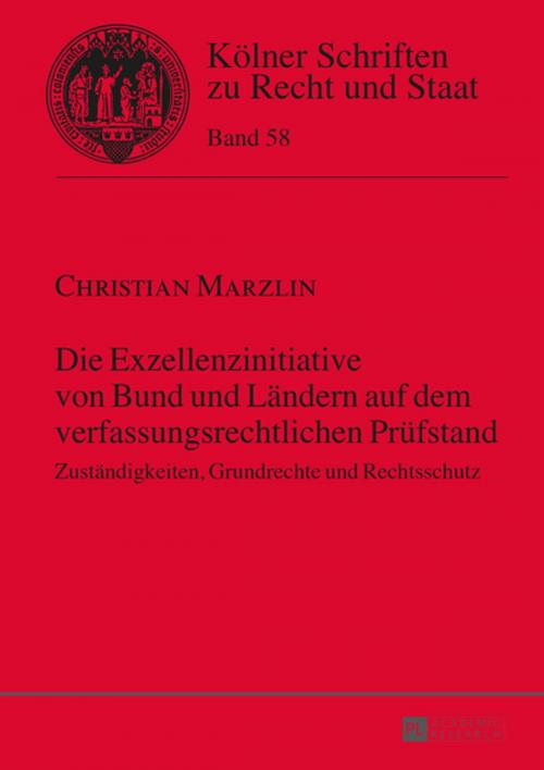 Cover of the book Die Exzellenzinitiative von Bund und Laendern auf dem verfassungsrechtlichen Pruefstand by Christian Marzlin, Peter Lang