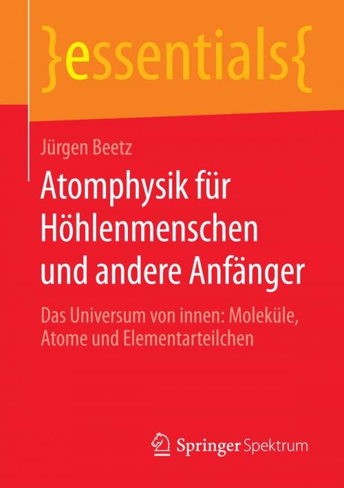 Cover of the book Atomphysik für Höhlenmenschen und andere Anfänger by Jürgen Beetz, Springer Fachmedien Wiesbaden