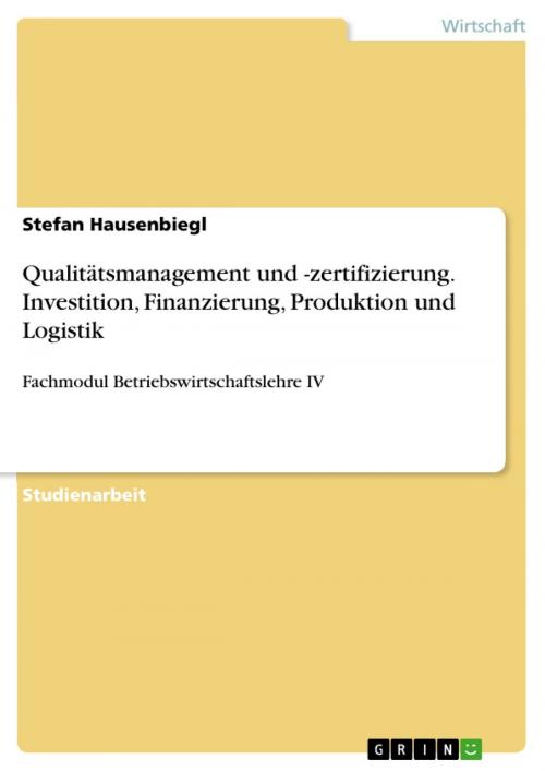 Cover of the book Qualitätsmanagement und -zertifizierung. Investition, Finanzierung, Produktion und Logistik by Stefan Hausenbiegl, GRIN Verlag