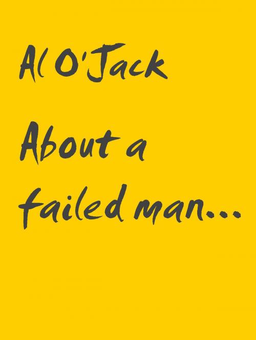 Cover of the book About a failed man... by Al O'Jack, BoD E-Short