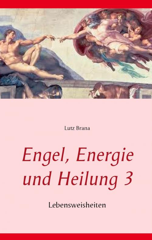 Cover of the book Engel, Energie und Heilung 3 by Lutz Brana, Books on Demand