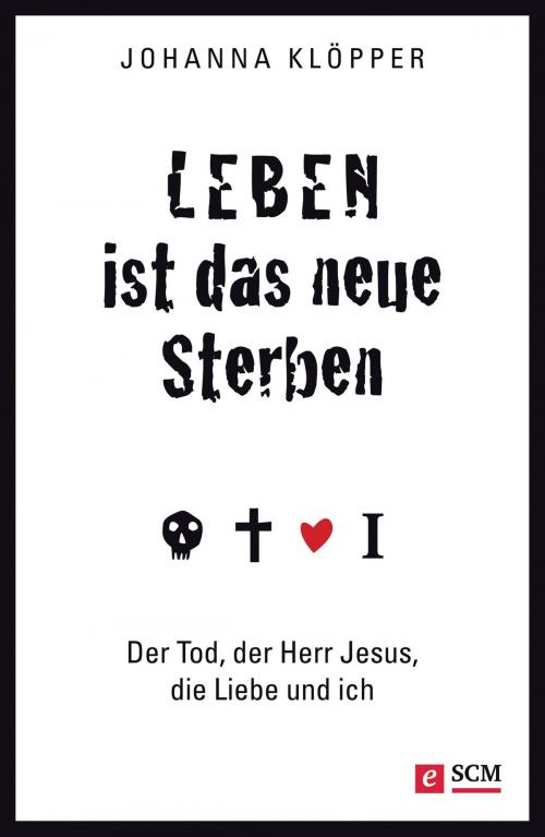 Cover of the book Leben ist das neue Sterben by Johanna Klöpper, SCM Hänssler