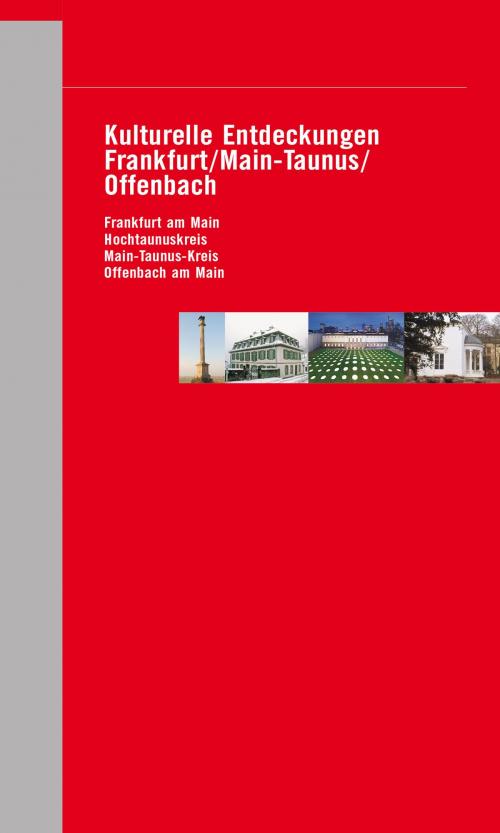 Cover of the book Kulturelle Entdeckungen Frankfurt / Main-Taunus / Offenbach by , Verlag Schnell und Steiner