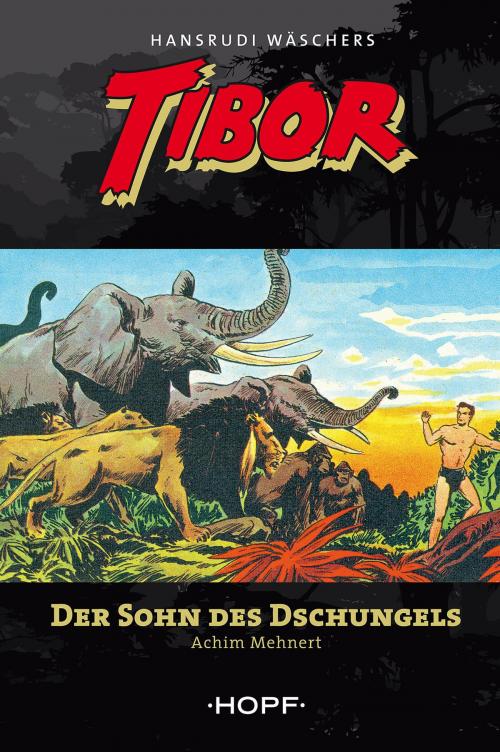 Cover of the book Tibor 1: Der Sohn des Dschungels by Achim Mehnert, Hansrudi Wäscher, Verlag Peter Hopf