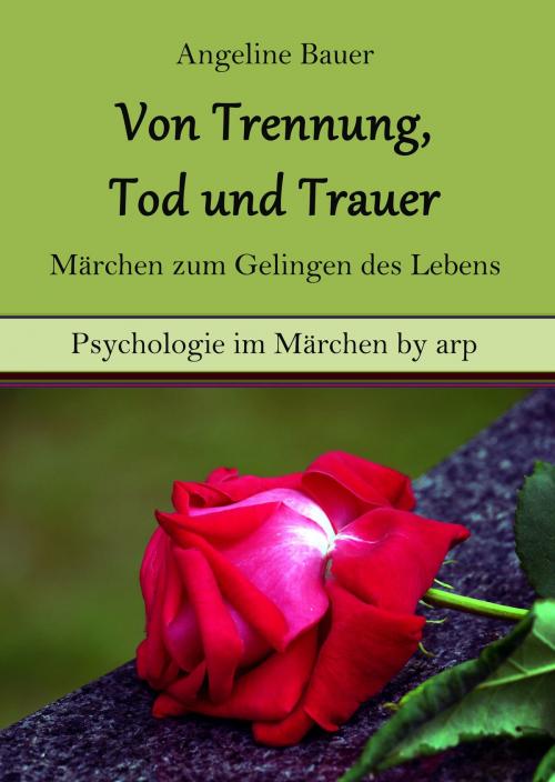 Cover of the book Von Trennung, Tod und Trauer - Märchen zum Gelingen des Lebens by Angeline Bauer, by arp