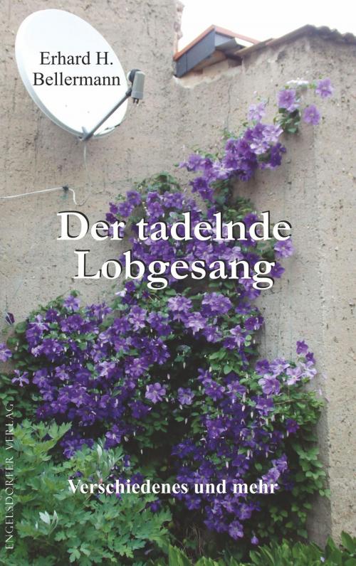 Cover of the book Der tadelnde Lobgesang by Erhard H. Bellermann, Engelsdorfer Verlag