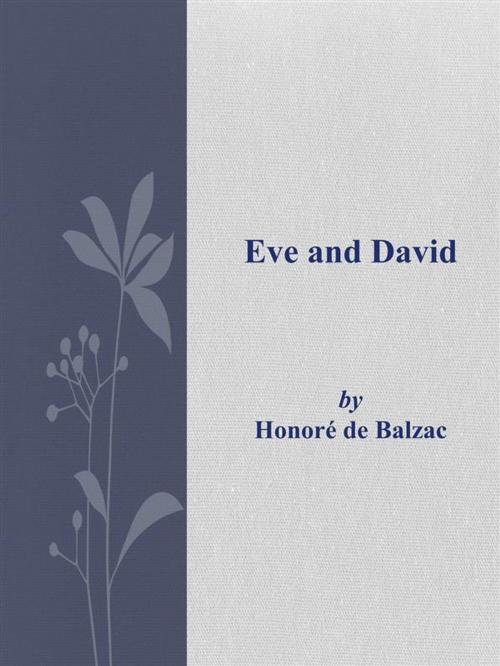 Cover of the book Eve and David by Honoré de Balzac, Honoré de Balzac
