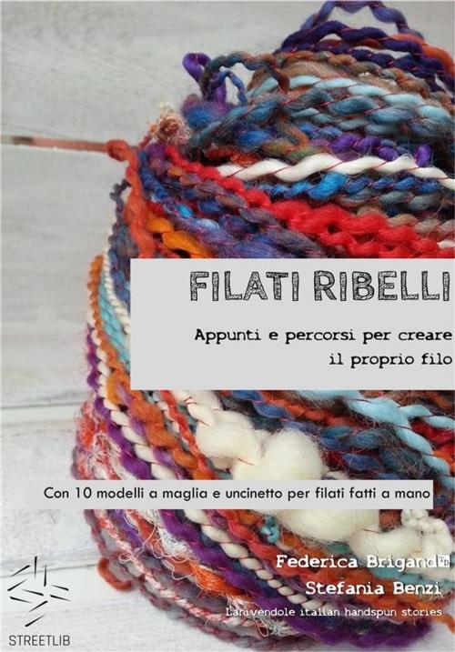 Cover of the book Filati Ribelli by Stefania Benzi, Federica Brigandì, Stefania Benzi