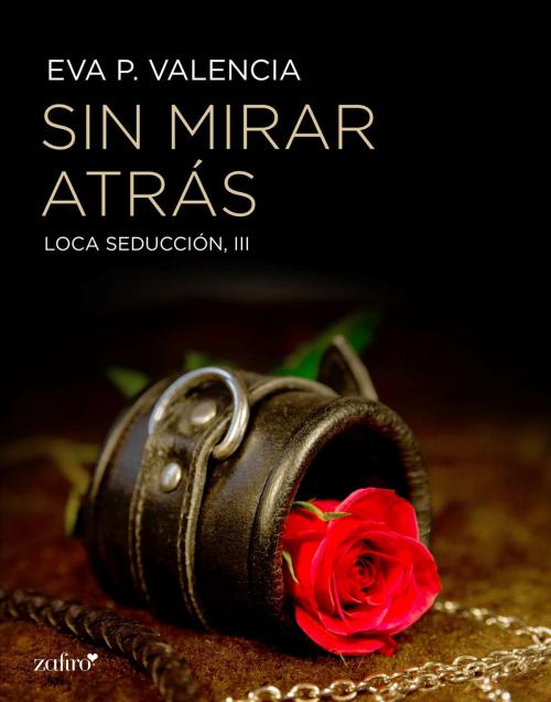 Cover of the book Loca seducción, 3. Sin mirar atrás by Eva P. Valencia, Grupo Planeta