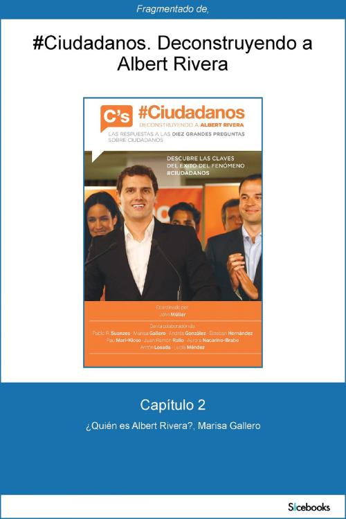Cover of the book Capítulo 2 de #Ciudadanos. ¿Quién es Albert Rivera? by Marisa Gallero, Grupo Planeta