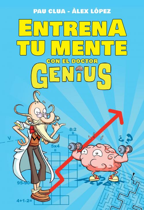 Cover of the book Entrena tu mente con el Dr. Genius by Álex López, Pau Clua Sarró, Penguin Random House Grupo Editorial España