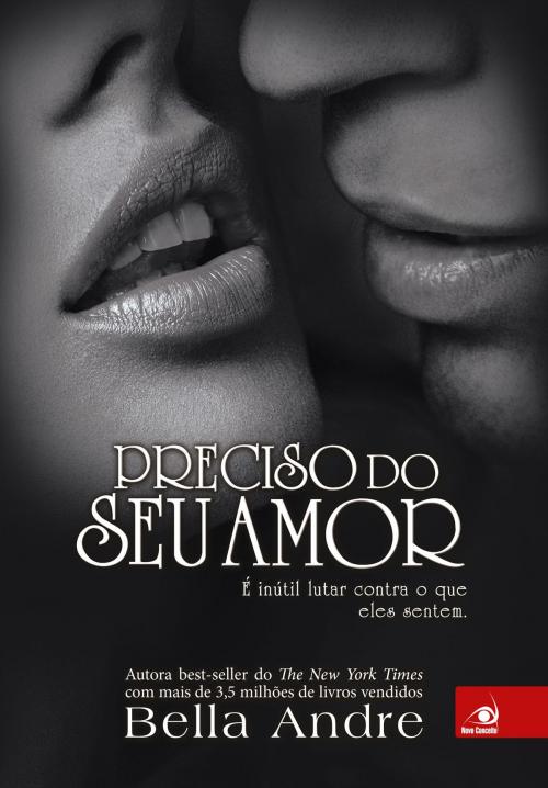 Cover of the book Preciso do seu amor by Bella Andre, Editora Novo Conceito